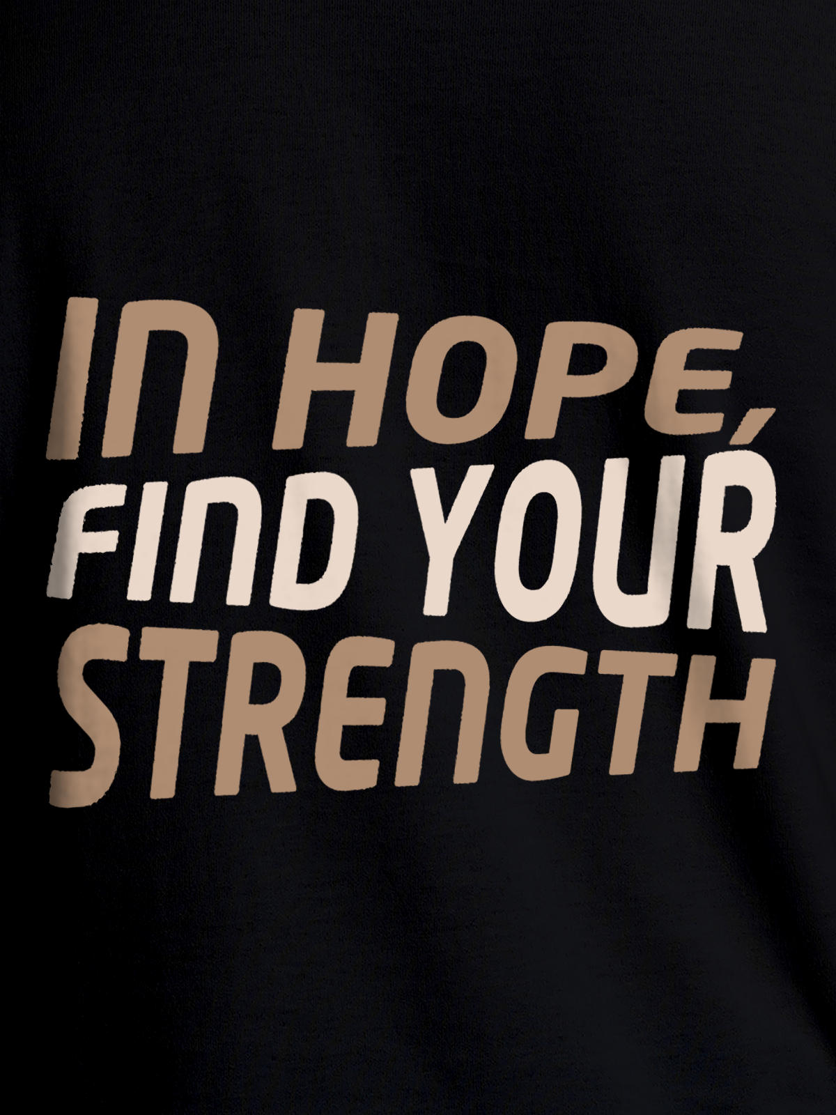 Close up of 'In Hope, Find Your Strength' design on Women's Black Round Neck T-shirt, highlighting intricate details and vibrant print.