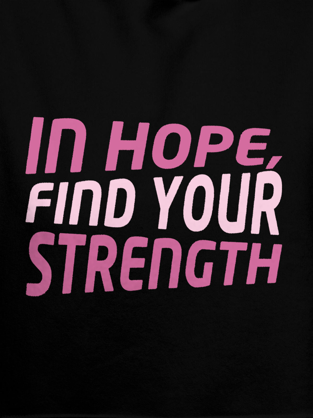 Close up of 'In Hope, Find Your Strength' design on Women's Black Hoodie Sweatshirt, highlighting intricate details and vibrant print.