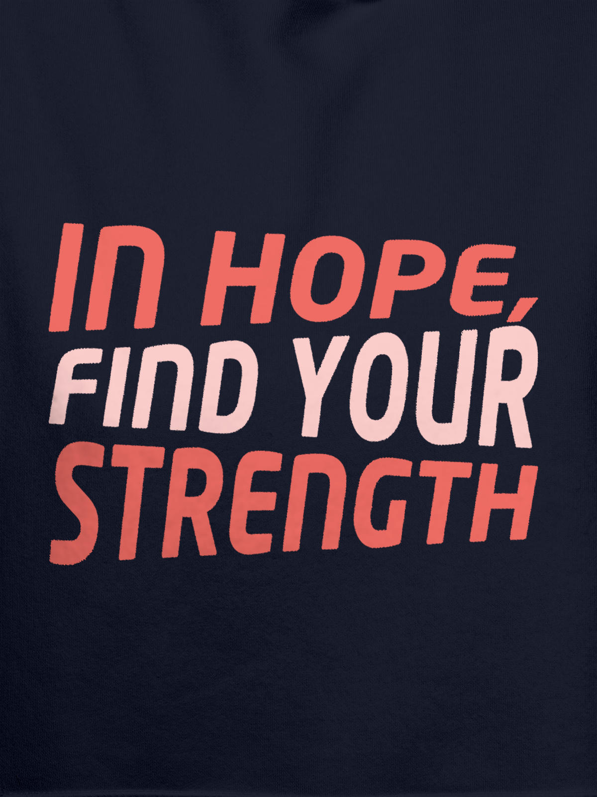 Close up of 'In Hope, Find Your Strength' design on Women's Navy Blue Hoodie Sweatshirt, highlighting intricate details and vibrant print.