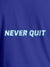 Close up of 'Never Quit' design on Women's Blue Round Neck T-shirt, highlighting intricate details and vibrant print.