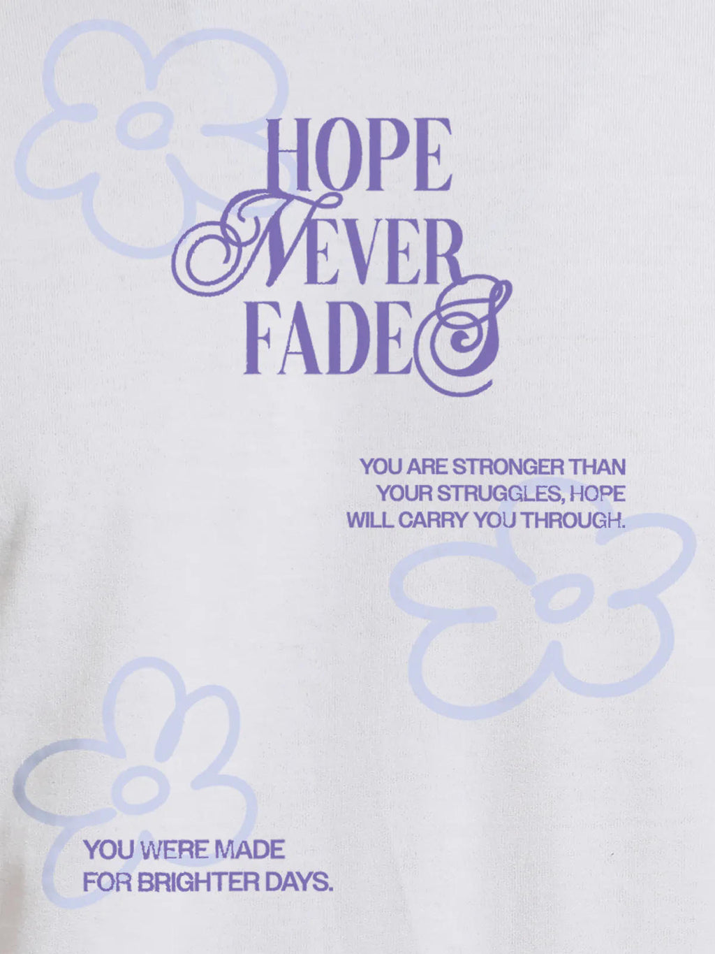 Close up of 'Hope Never Fades' design on Women's White Round Neck T-shirt, highlighting intricate details and vibrant print.